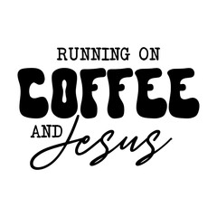 Running On Coffee And Jesus SVG