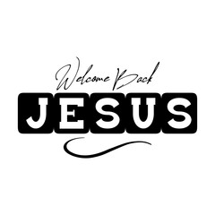 Welcome Back Jesus SVG 