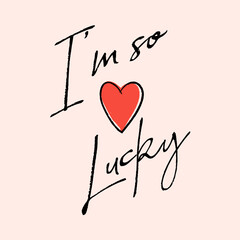 Hand-drawn inspirational quote “I’m So Lucky” with a red heart symbol on a soft pastel background. Stylish modern typography design for fashion prints, posters, and greeting cards.
