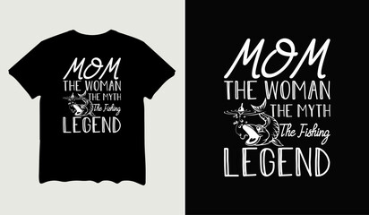 Mom the woman the myth the fishing legend  t-shirt design for t-shirt quotes or poster svg printable cut file