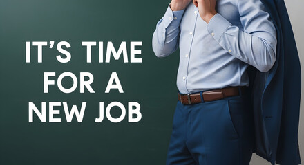 It's time for a new job featuring a professional man in a blue suit suggesting career change job search and new opportunities in the employment market with a focus on career advancement and growth