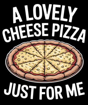 Naklejki A Lovely Cheese Pizza Just For Me - Funny Saying Food Pizza