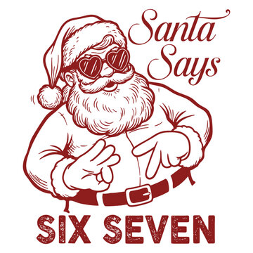 Santa Says Six Seven - 67 Six Seven Design