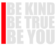 Be Kind Be True Be You Inspirational Love Quote
