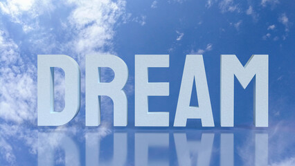 The Dream Text in Blue Sky with Clouds Reflection 3d rendering.
