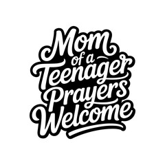 Mom of A Teenager Prayers Welcome. Vector Design Isolated on White Background