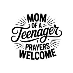 Mom of A Teenager Prayers Welcome. Vector Design Isolated on White Background