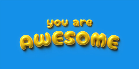  Inflatable Bubble Text Effect saying "You Are Awesome", Yellow Glossy Font on Blue Background
