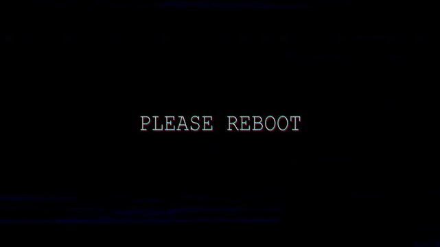 Glitch please reboot system error data corruption retro digital screen message