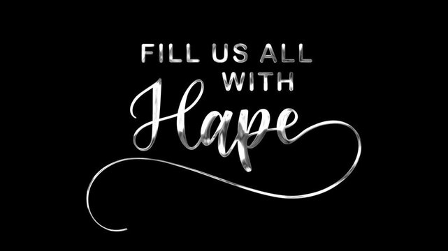 Fill with hope text animation in silver. Perfect for inspirational quotes, social media posts, or uplifting designs. Motivate with style.