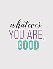 Whatever You Are. Uplifting vector illustration sticker for expressing self-acceptance and encouragement