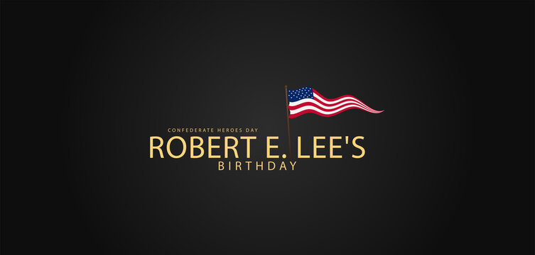 Reflecting on History January 19 as Robert E. Lee Birthday