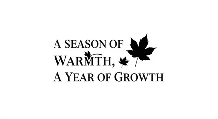 Obraz premium An elegant graphic design presents an inspiring quote about seasonal warmth and annual growth, beautifully complemented by minimalist maple leaf silhouettes.
