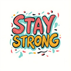 Fototapeta premium Stay Strong Colorful Hand Lettering With Abstract Confetti