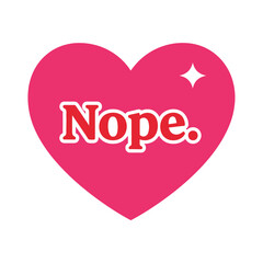Pink heart with the word Nope a rejection concept vector illustration typography t shirt design
