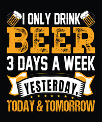 I only drink beer 3 days a week: yesterday, today, and tomorrow