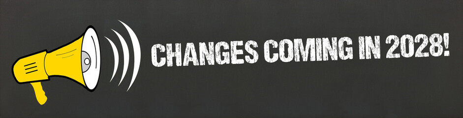Changes coming in 2028!