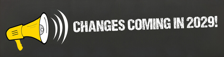Changes coming in 2029!