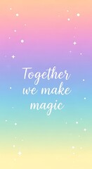 Together We Make Magic Inspirational Quote on Pastel Rainbow Gradient Background with Sparkles.