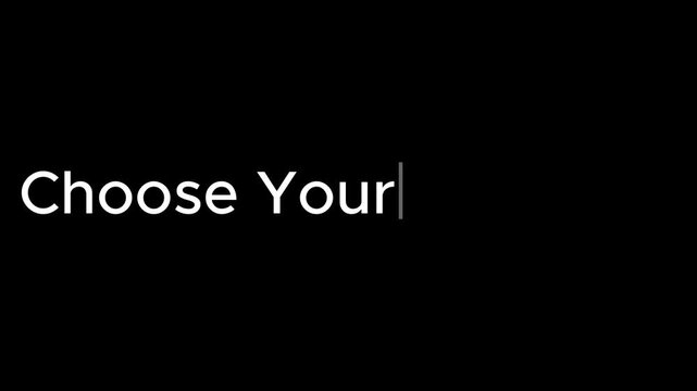 White text reading choose your direct on a black background with a cursor blinking