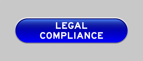 Blue color capsule shape button with word legal compliance on gray background