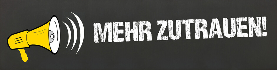 Mehr zutrauen!