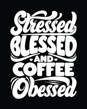 Stressed Blessed Coffee Obsessed Bold Typography Design for Merchandise and Apparel
