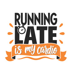 Humorous Running Late is My Cardio T-Shirt Design with Ribbon