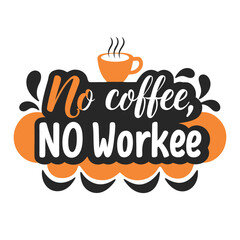 Humorous Coffee Lover Design No Coffee No Workee