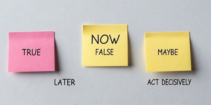 Colorful sticky notes with words true, later, now, false, maybe reminding to act decisively in personal or professional life