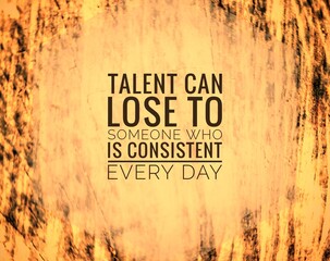 A motivational quote design highlighting the power of consistency over talent. Inspires discipline, persistence, and daily effort as the true path to success and long-term achievement.