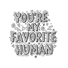 Express your affection with this sweet quote, perfect for Valentine's, birthdays, or just because you want to show someone they are your favorite human