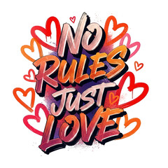 Expressive artwork declaring no rules just love amidst vibrant hearts, perfect for Valentine's Day or showcasing a carefree attitude with a touch of romance