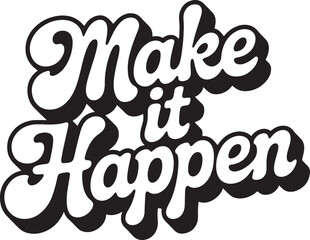 Make It Happen Retro Style Motivational Typography lettering quote
