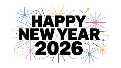 New Year's Celebration in 2026: A vibrant and colorful burst of fireworks illuminates the night sky, heralding the arrival of a New Year, with the hopeful message HAPPY NEW YEAR 2026 boldly displayed.