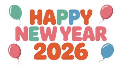 Colorful New Year's Greeting: Joyful message heralding the arrival of 2026, enhanced with lively balloons, embodies festive cheer and new beginnings.