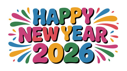 Joyous New Year 2026 Celebration: A vibrant explosion of colors forms the words Happy New Year 2026, igniting anticipation for new beginnings and festive cheer.