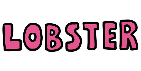 Hand drawn LOBSTER letters for sea life, under the sea, aquarium, ocean, post card, animals, zoo, souvenir shop, cartoon character, comic, toy, sticker, sea food, font, typography, text, message