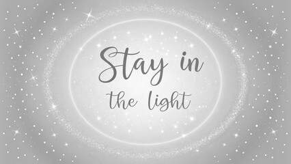 Inspirational Quote Stay in the Light on a Silver Background
