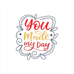 You Made My Day – Inspirational Hand Lettering Quote Design