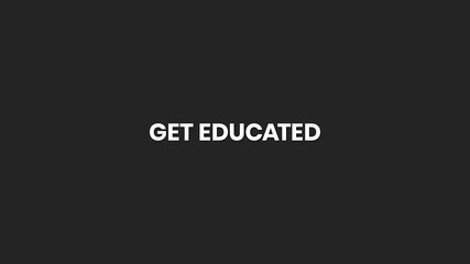 Get Educated Minimal Text Animation 4K – Learning Motivation Prompt for Study, Coaching, and Academic Content