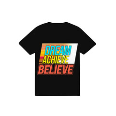 Dream Achieve Beleive t-shirt logo design.