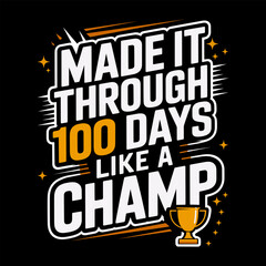 Naklejka premium Made It Through 100 Days Like a Champ Funny Trophy Theme 100th Day of School Celebration Kids Student Teacher Classroom Milestone T-Shirt Design
