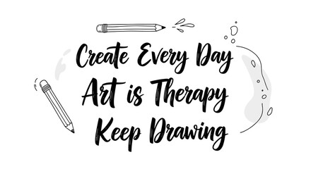 An elegant, hand-drawn vector illustration with motivational typography promoting daily creative expression and the therapeutic benefits of art.