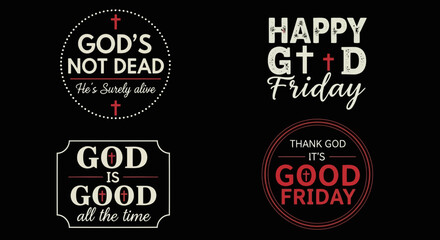 Four religious text designs with phrases like god is good, happy good friday, and god is not dead