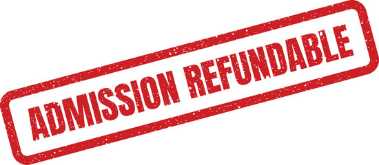 A rectangular textured rubber stamp with the bold text Admission Refundable denoting a payment policy
