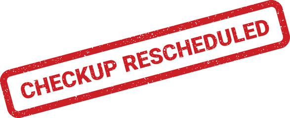 Vibrant red grunge rubber stamp clearly displaying the text checkup rescheduled against a clean white surface