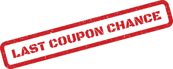 A distressed rectangular stamp clearly conveys the important message LAST COUPON CHANCE emphasizing a final opportunity for a discount