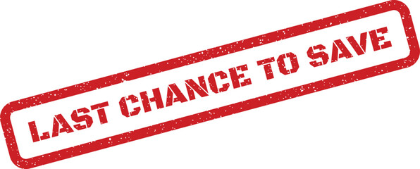 A grunge style rectangular stamp clearly shows the important text LAST CHANCE TO SAVE indicating a promotional offer ending soon