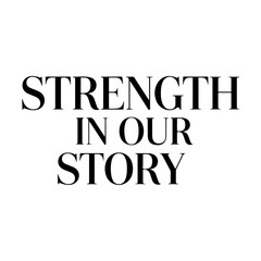 Strength in our story